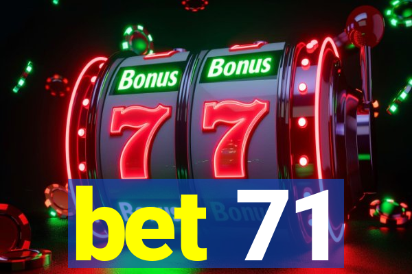 bet 71